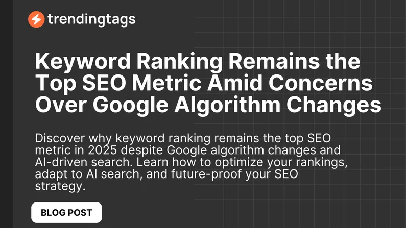 Keyword Ranking Remains the Top SEO Metric Amid Concerns Over Google Algorithm Changes  