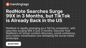 RedNote Searches Surge 99X in 3 Months, but TikTok is Already Back in the US